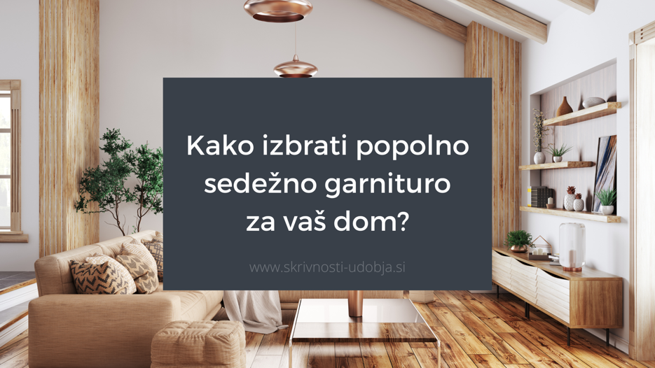 Kako izbrati popolno sedežno garnituro za vaš dom?